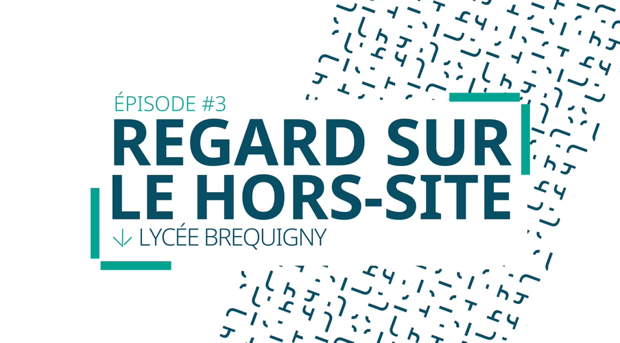 REGARD SUR LE HORS-SITE #3 : LE LYCEE BREQUIGNY DE RENNES
