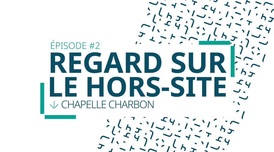 REGARD SUR LE HORS-SITE #2 : LA ZAC CHAPELLE CHARBON