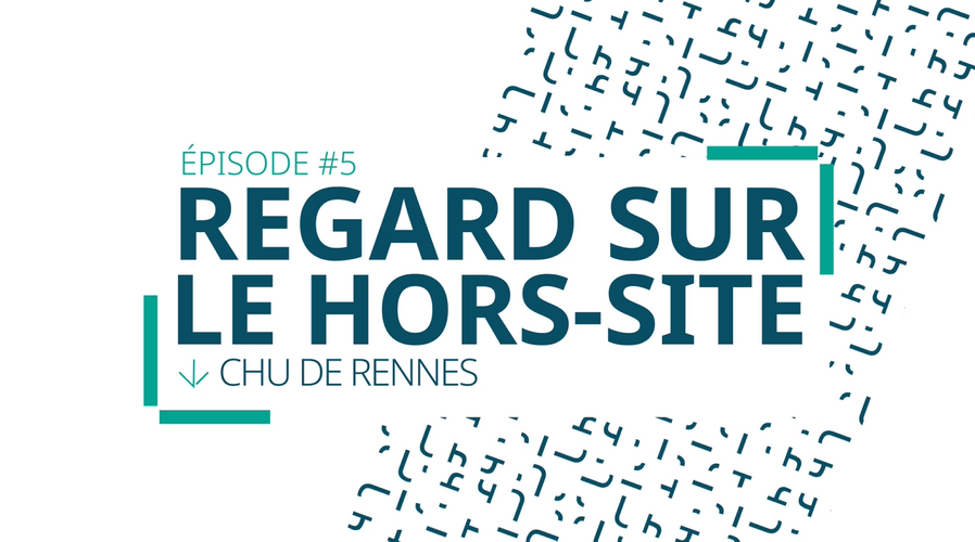 REGARD SUR LE HORS-SITE #4 : LE CHU DE RENNES
